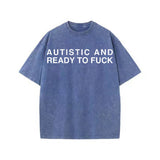 Multicolor Autistic And Ready To Fuck Vintage Washed T-shirt