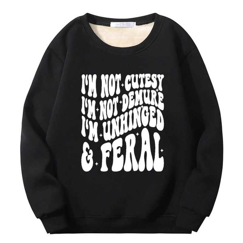 I’m Not Cutesy I’m Unhinged Yeah Fleece Sherpa Sweatshirt |Gthic.com