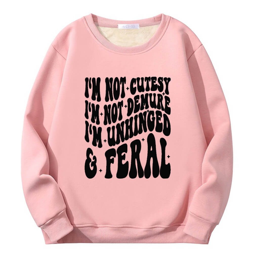 I’m Not Cutesy I’m Unhinged Yeah Fleece Sherpa Sweatshirt |Gthic.com