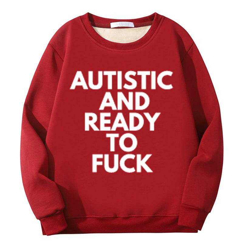 Autistic And Ready To Fuck Crew Collar Sweatshirt | Gthic.com