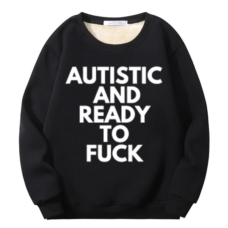 Autistic And Ready To Fuck Crew Collar Sweatshirt | Gthic.com