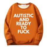 Autistic And Ready To Fuck Crew Collar Sweatshirt | Gthic.com