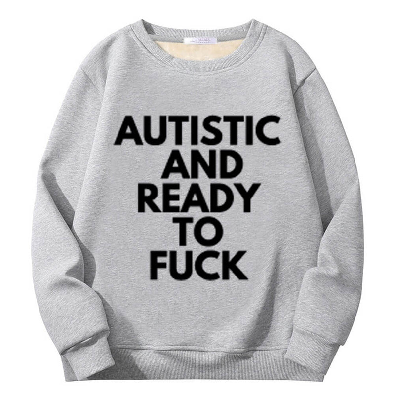 Autistic And Ready To Fuck Crew Collar Sweatshirt | Gthic.com