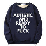 Autistic And Ready To Fuck Crew Collar Sweatshirt | Gthic.com