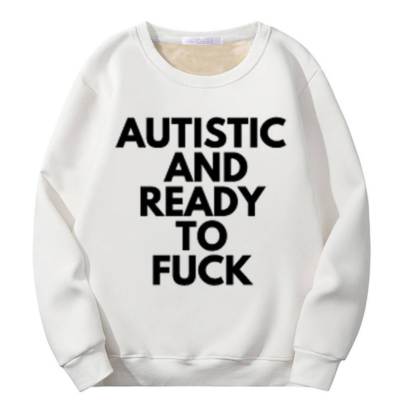 Autistic And Ready To Fuck Crew Collar Sweatshirt | Gthic.com