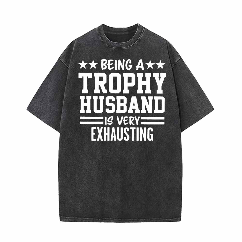 Being A Trophy Husband Vintage Washed T-shirt 01 | Gthic.com