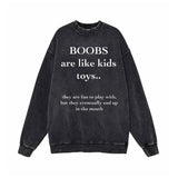 Boobs Are Like Kids Toys Vintage Washed Sweatshirt 01 | Gthic.com