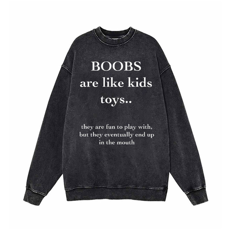 Boobs Are Like Kids Toys Vintage Washed Sweatshirt 01 | Gthic.com