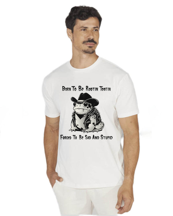 Born To Be Rootin Tootin Forced To Be Sad and Stupid T-shirt | Gthic.com