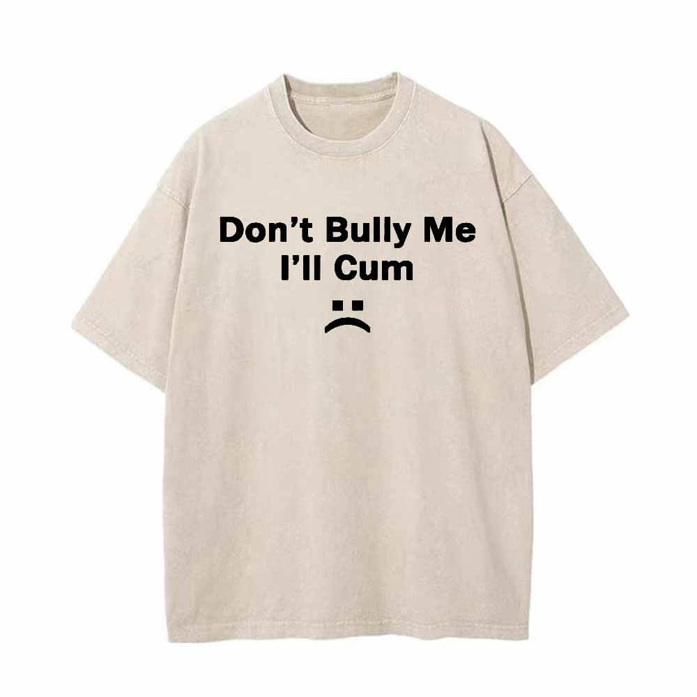 Colorful Don’t Bully Me I’ll Cum Vintage Washed T-shirt | Gthic.com