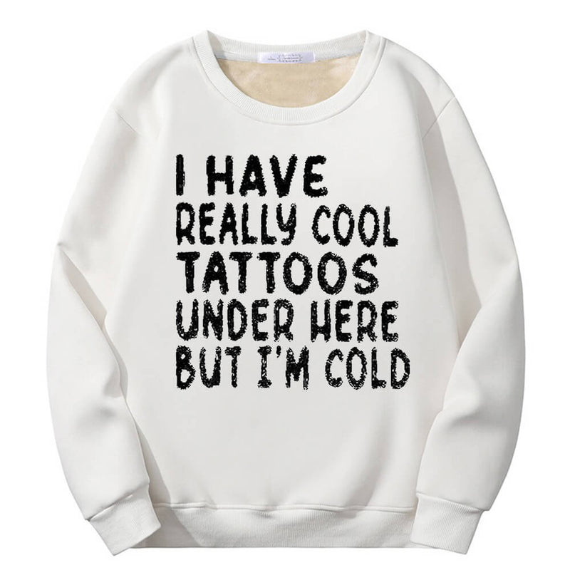 Colorful I Have Really Cool Tattoos Crew Collar Sweatshirt