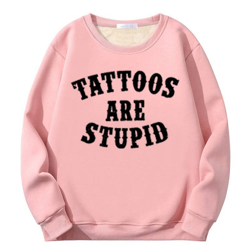 Colorful Tattoos Are Stupid Crew Collar Sweatshirt