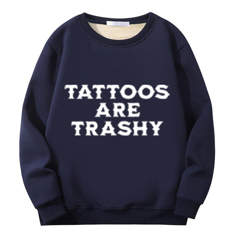 Colorful Tattoos Are Trashy Crew Collar Sweatshirt