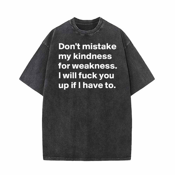 Don’t Mistake My Kindness For Weakness Vintage Washed T-shirt