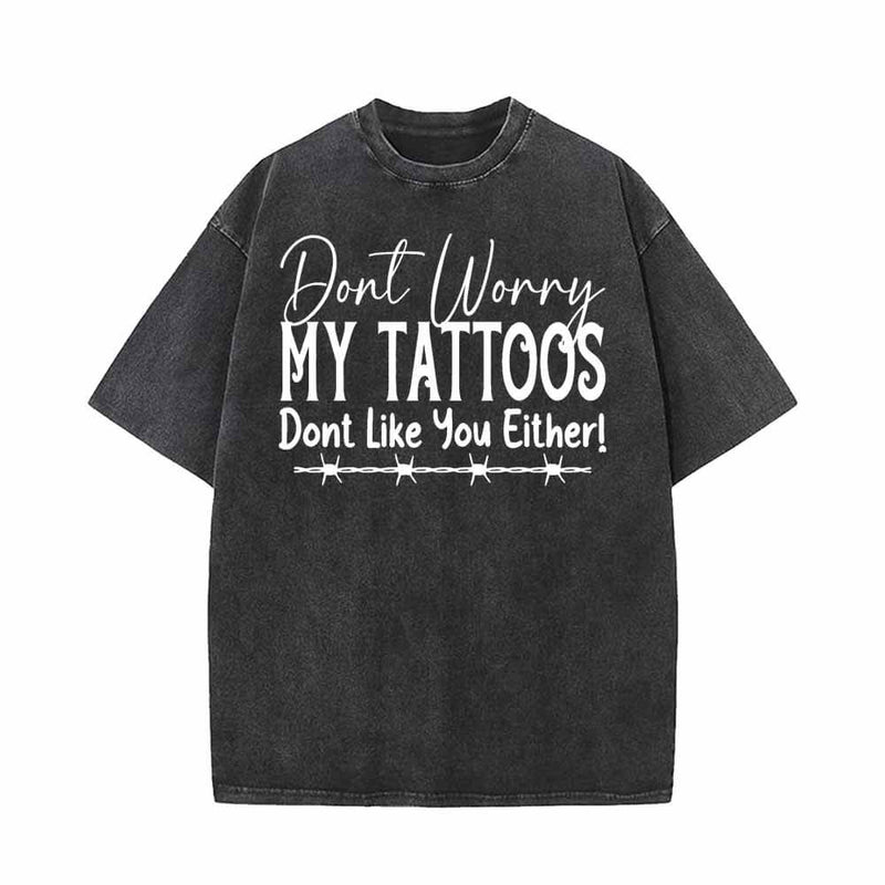 Don't Worry My Tattoos Don’t Like You Either T-shirt Vest Top | Gthic.com