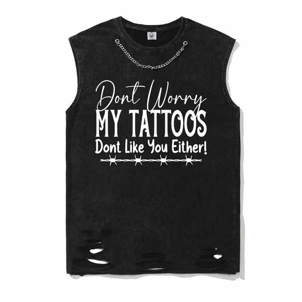 Don't Worry My Tattoos Don’t Like You Either T-shirt Vest Top | Gthic.com