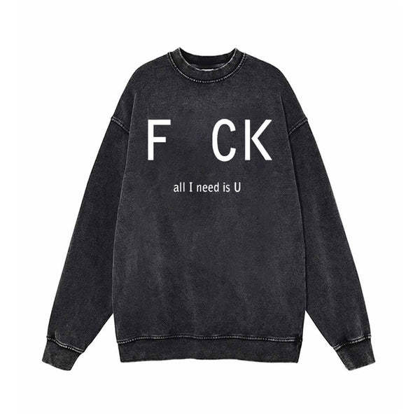 Fck All I Need Is U Vintage Washed Sweatshirt 01 | Gthic.com