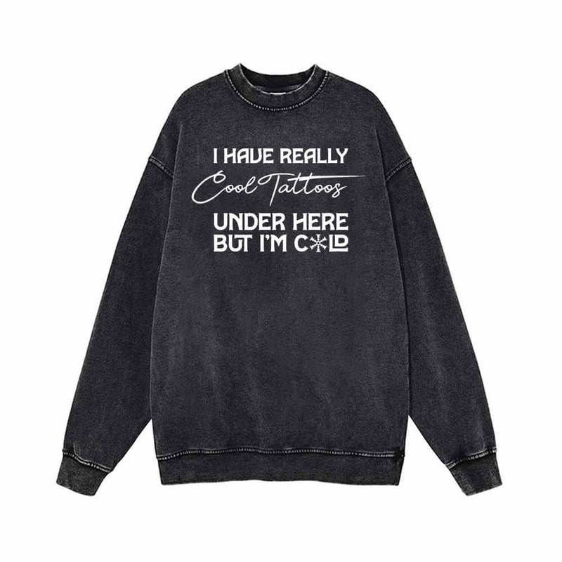 Funny I Have Really Cool Tattoos Funny Vintage Washed Sweatshirt