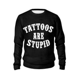 Funny Tattoos Are Stupid Print Sweater | Gthic.com