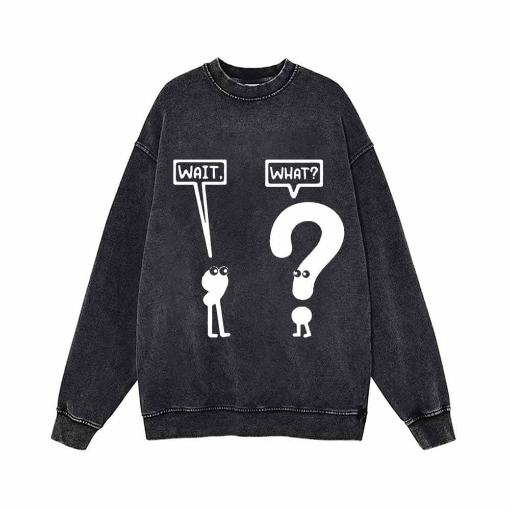 Funny Wait And What Vintage Washed Sweatshirt | Gthic.com