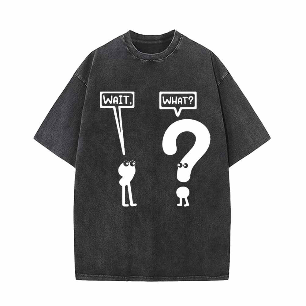 Funny Wait And What Vintage Washed T-shirt 01 | Gthic.com