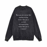 Have You ever noticed that anybody driving Vintage Washed Sweatshirt