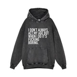 I Don’t Always Act My Age Vintage Washed Hoodie | Gthic.com