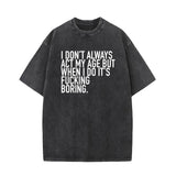 I Don’t Always Act My Age Vintage Washed T-shirt | Gthic.com