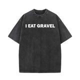 I Eat Gravel Vintage Washed T-shirt | Gthic.com
