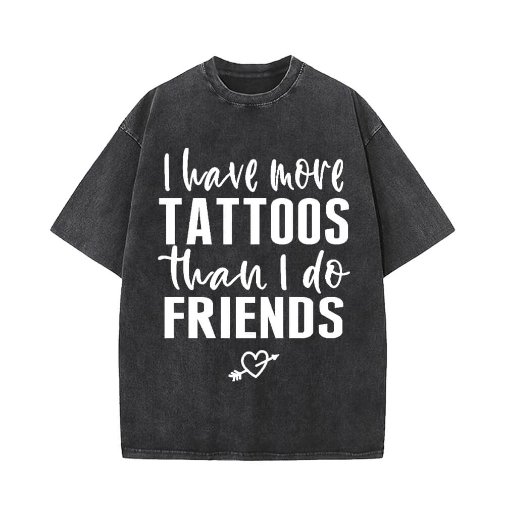 I Have More Tattoos Than I Do Friends T-shirt | Gthic.com