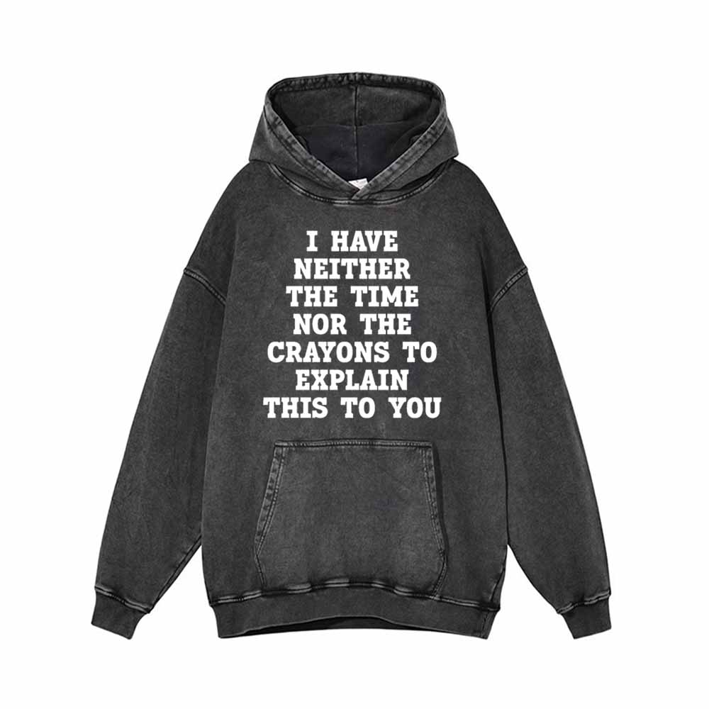 I Have Neither The Time Vintage Washed Hoodie Sweatshirt