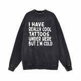 I Have Really Cool Tattoos Under Here Hoodie Sweatshirt | Gthic.com