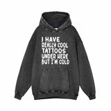 I Have Really Cool Tattoos Under Here Hoodie Sweatshirt | Gthic.com