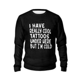 I Have Really Cool Tattoos Under Here Sweater | Gthic.com