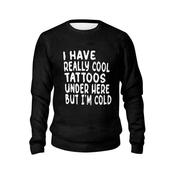 I Have Really Cool Tattoos Under Here Sweater | Gthic.com