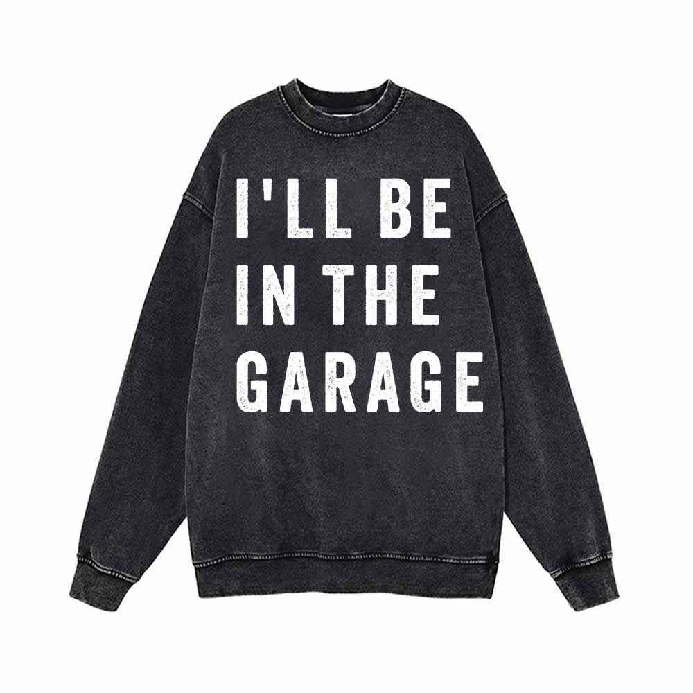 I'll Be In The Garage Vintage Washed Hoodie Sweatshirt 02 | Gthic.com