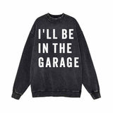 I'll Be In The Garage Vintage Washed Hoodie Sweatshirt 02 | Gthic.com