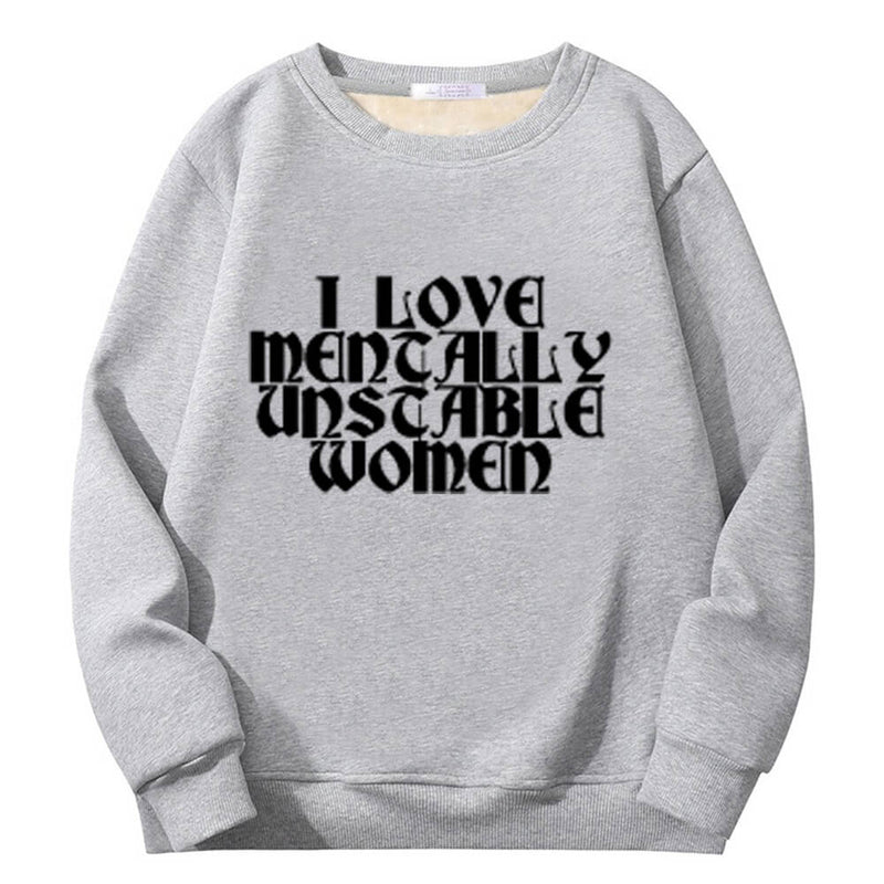 I Love Mentally Unstable Women Crew Collar Sweatshirt | Gthic.com