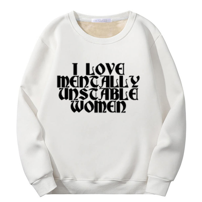 I Love Mentally Unstable Women Crew Collar Sweatshirt | Gthic.com