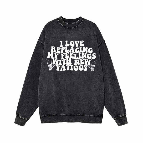 I Love Replacing My Feelings With New Tattoos Hoodie Sweatshirt 02 | Gthic.com