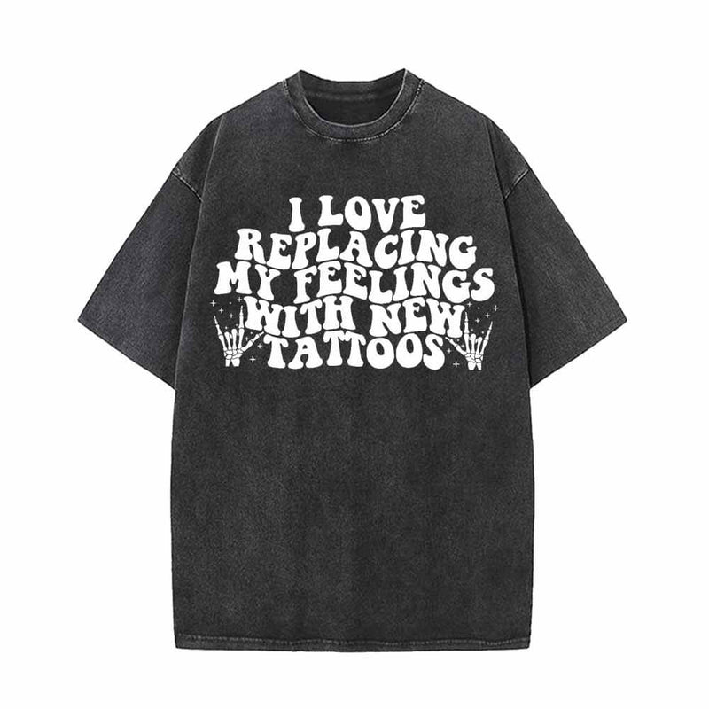 I Love Replacing My Feelings With New Tattoos T-shirt 01 | Gthic.com