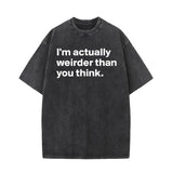 I’m Actually Weirder Vintage Washed T-shirt | Gthic.com