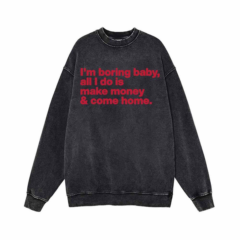 I’m Boring Baby All I Do Vintage Washed Sweatshirt