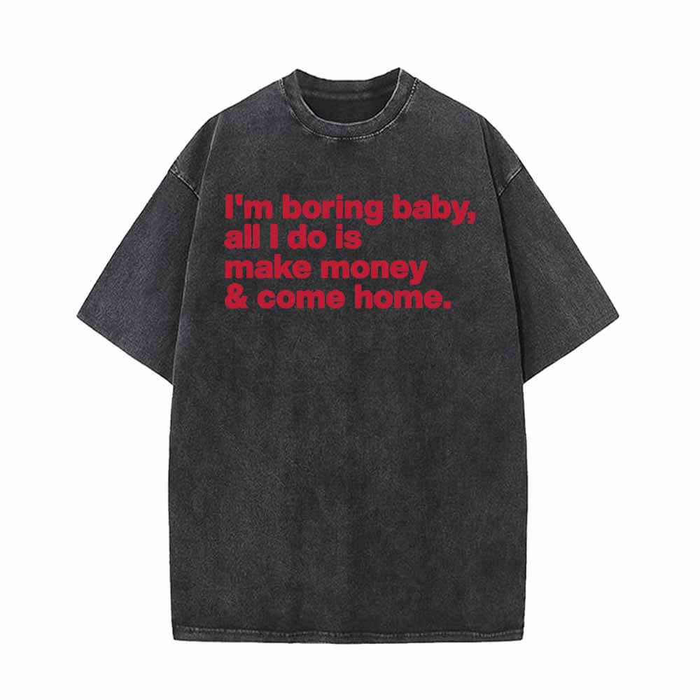 I’m Boring Baby All I Do Vintage Washed T-shirt 01 | Gthic.com