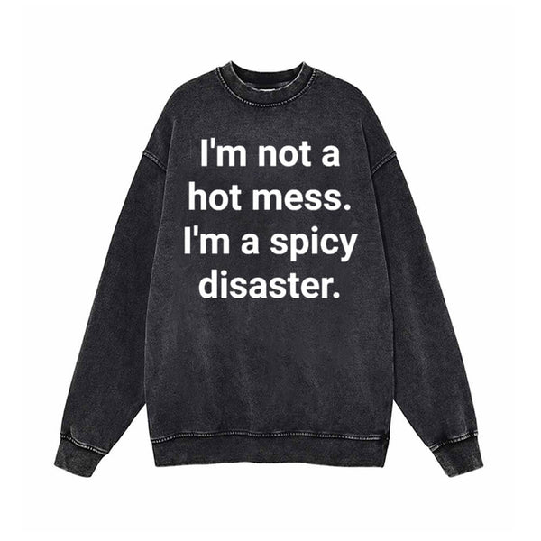 I’m Not A Hot Mess I’m A Spicy Disaster Sweatshirt 01 | Gthic.com