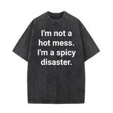 I’m Not A Hot Mess I’m A Spicy Disaster T-shirt 01 | Gthic.com