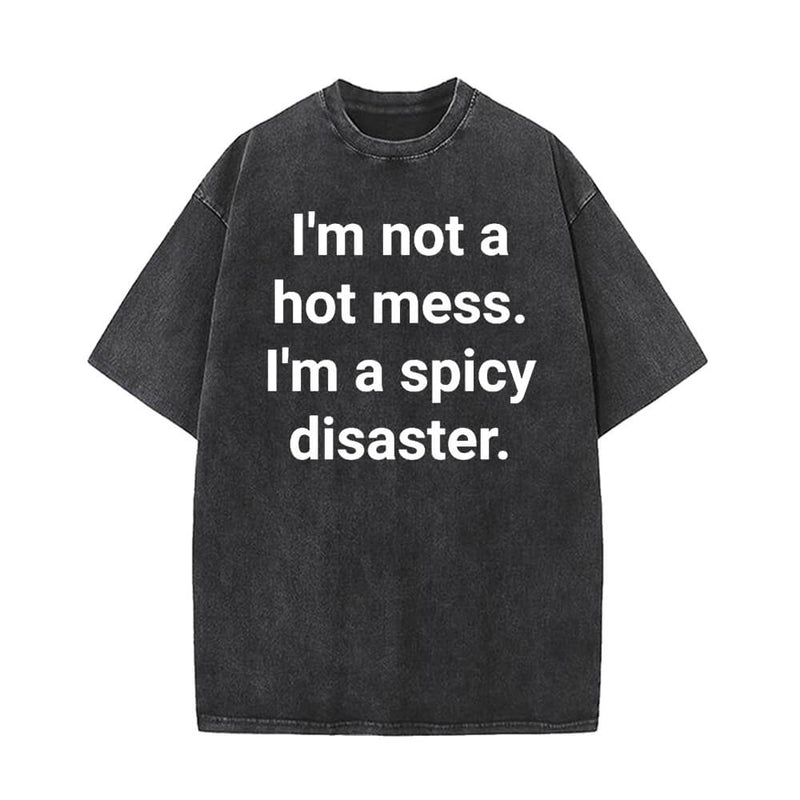 I’m Not A Hot Mess I’m A Spicy Disaster T-shirt 01 | Gthic.com