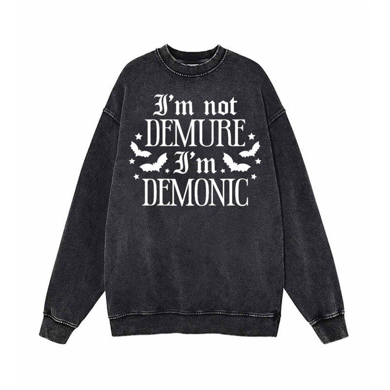 I’m Not Demure I’m Demonic Vintage Washed Sweatshirt 01 | Gthic.com