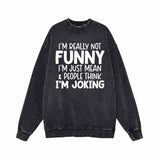 I’m Really Not Funny Vintage Washed Sweatshirt 01 | Gthic.com