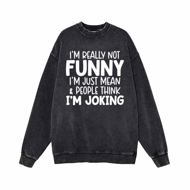 I’m Really Not Funny Vintage Washed Sweatshirt 01 | Gthic.com